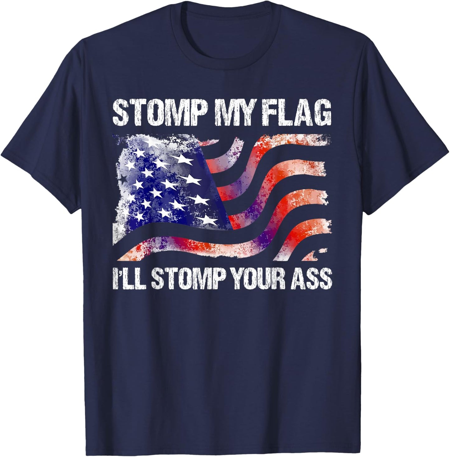 Stomp My Flag, I'll Stomp Your Ass American Flag T-Shirt - T-Shirt | Navy