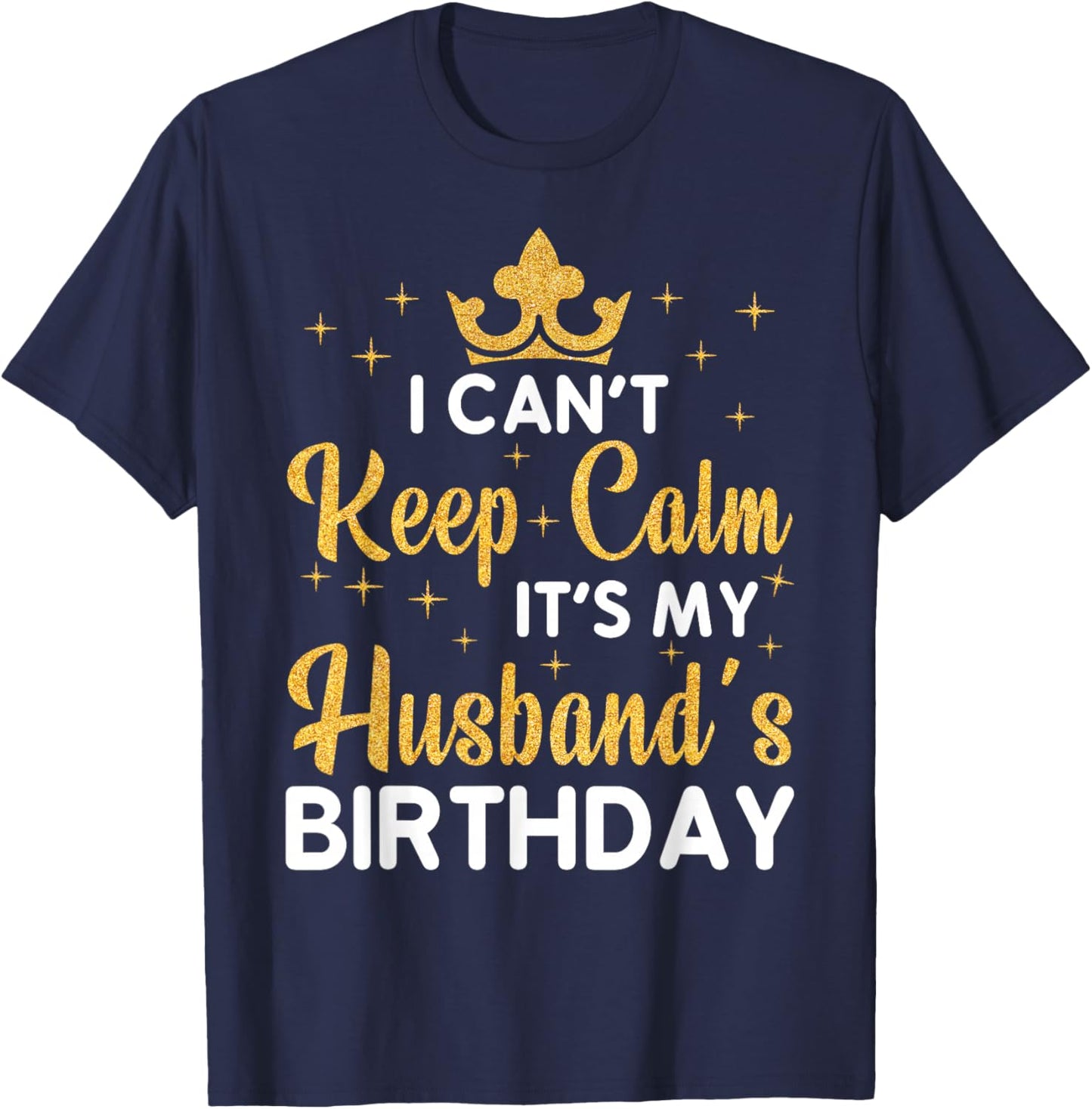 Party Husband Can't Keep Calm It's My Husband's Birthday T-Shirt - T-Shirt | Navy