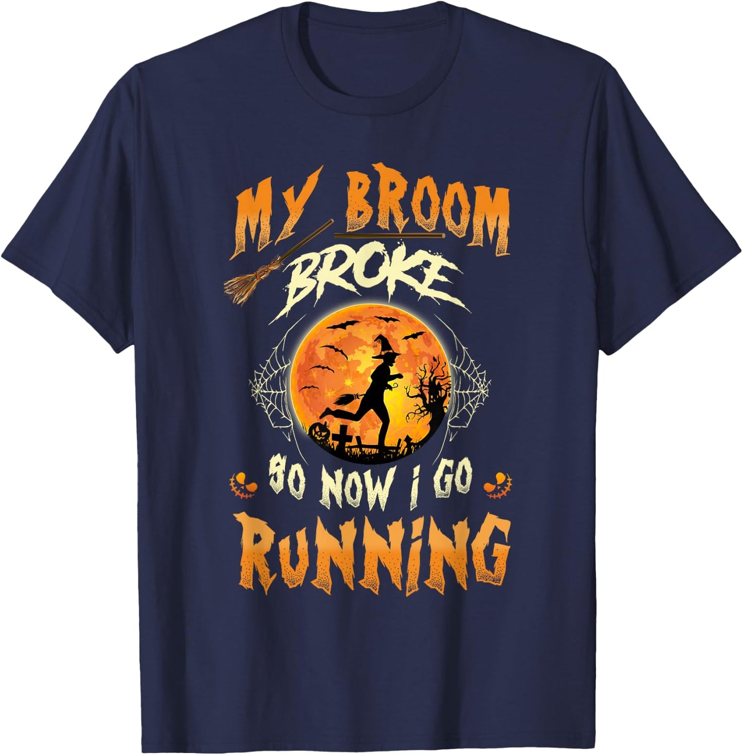 My Broom Broke So Now I Go Running Witch Run Lover Halloween T-Shirt - T-Shirt | Navy