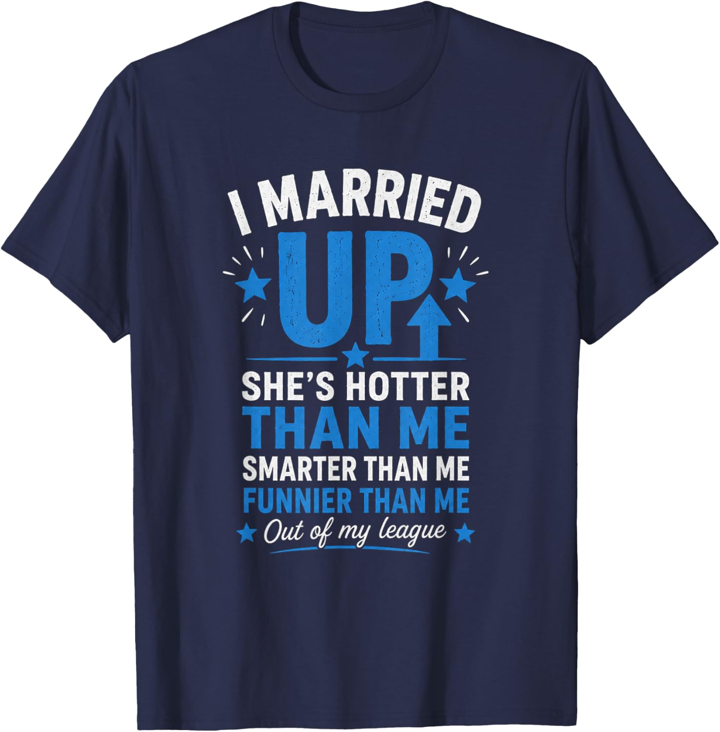 I Married Up T-Shirt - T-Shirt | Navy