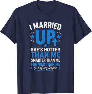 I Married Up T-Shirt - T-Shirt | Navy