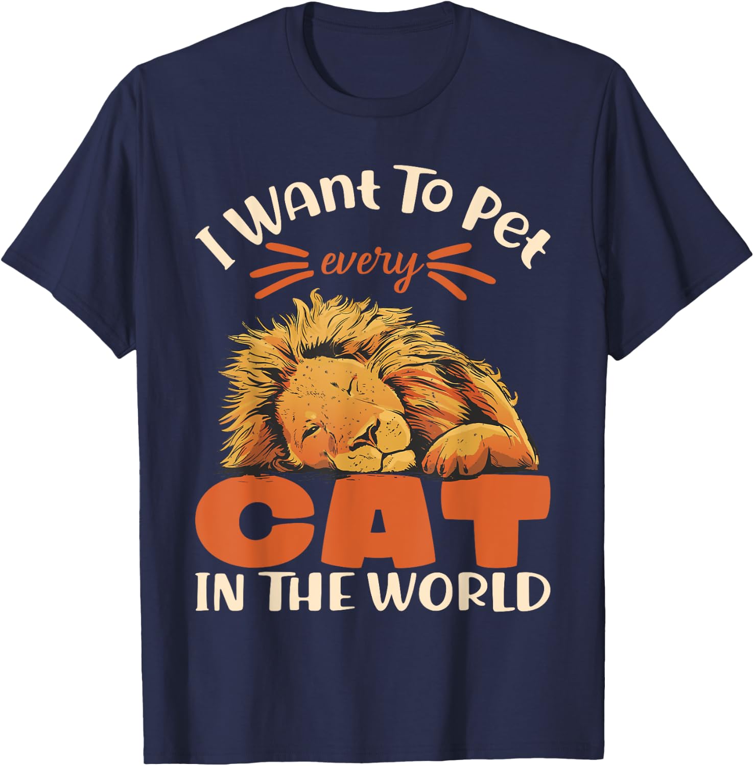 I want to pet every cat in the world lion cat lover T-Shirt - T-Shirt | Navy