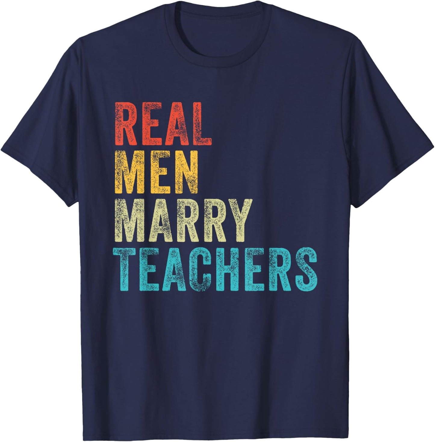 Real Men Marry Teachers Future Husband Wife Engagement Funny T-Shirt - T-Shirt | Navy
