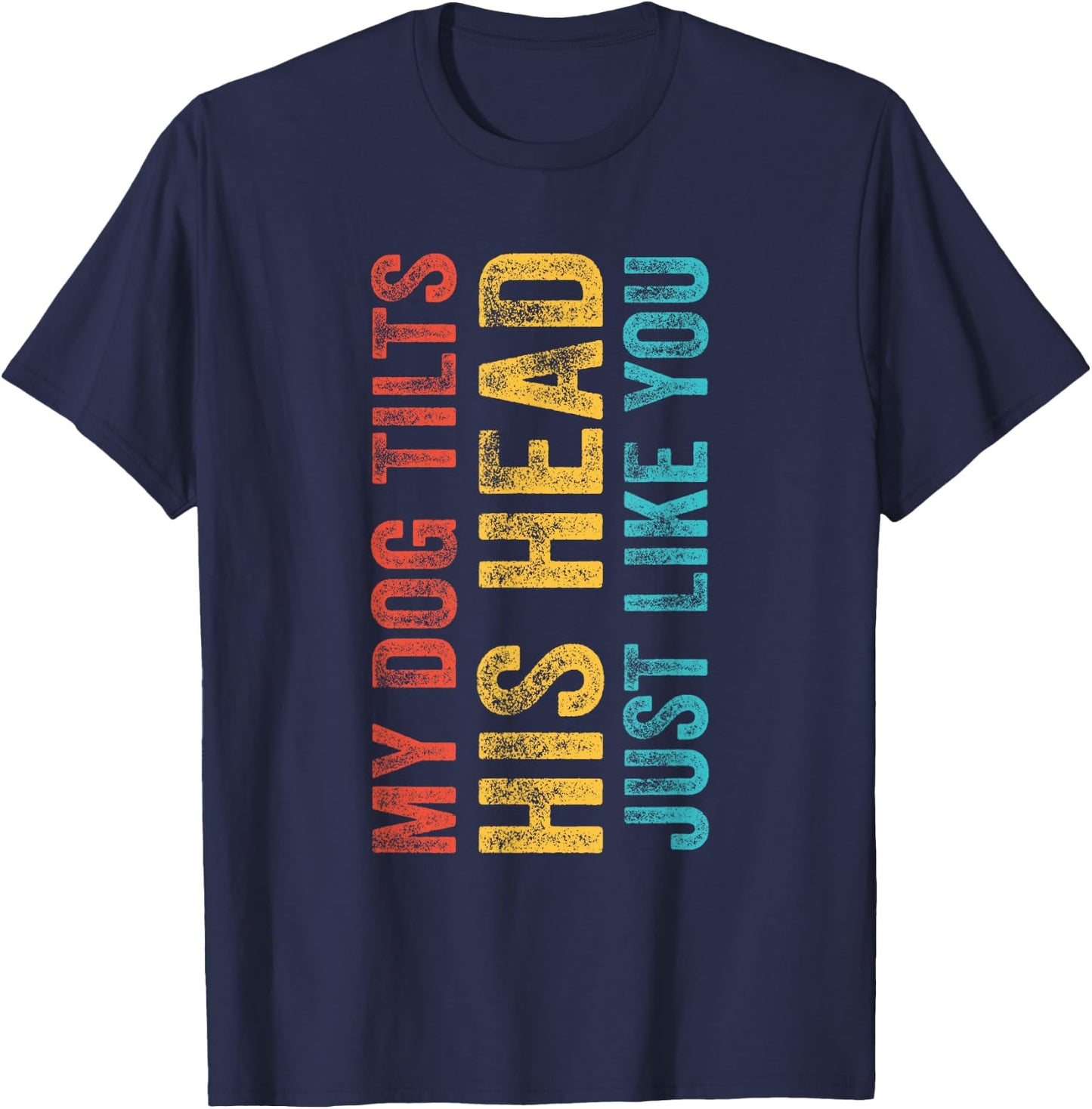 Funny My Dog Tilts His Head Just Like You Vintage Retro Women Girls Kids T-Shirt - T-Shirt | Navy