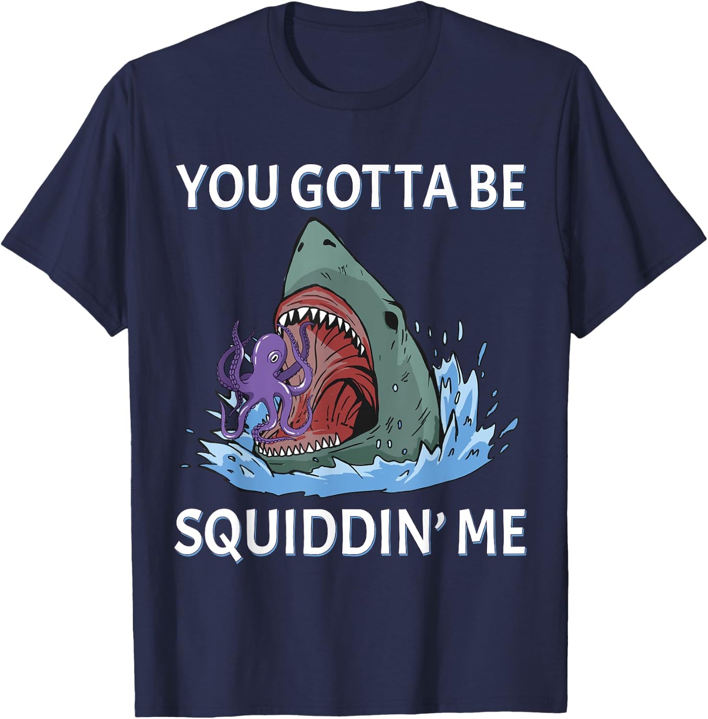 Funny Squid Puns You Gotta be Squidding me Hungry Shark T-Shirt - T-Shirt | Navy