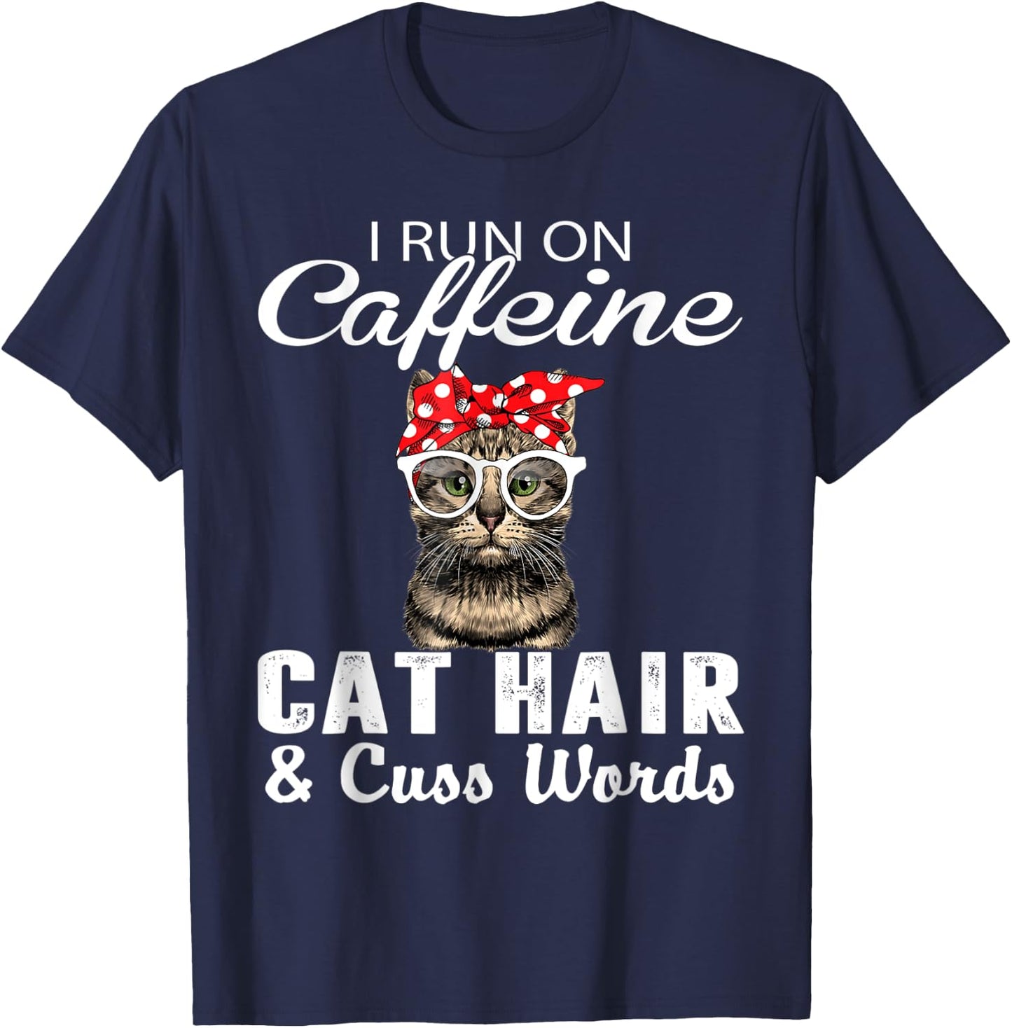 I Run on Caffeine Cat Hair and Cuss Words Cats Lover Women T-Shirt - T-Shirt | Navy