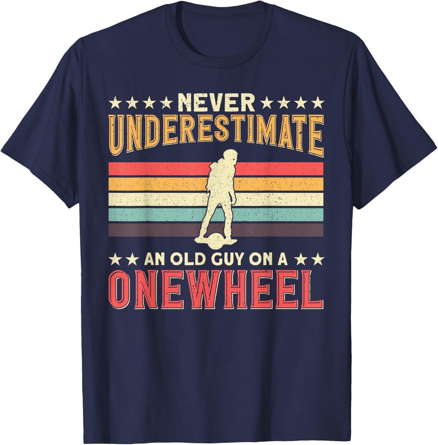 One Wheel Never Underestimate an Old Guy On a Onewheel GT S T-Shirt - T-Shirt | Navy
