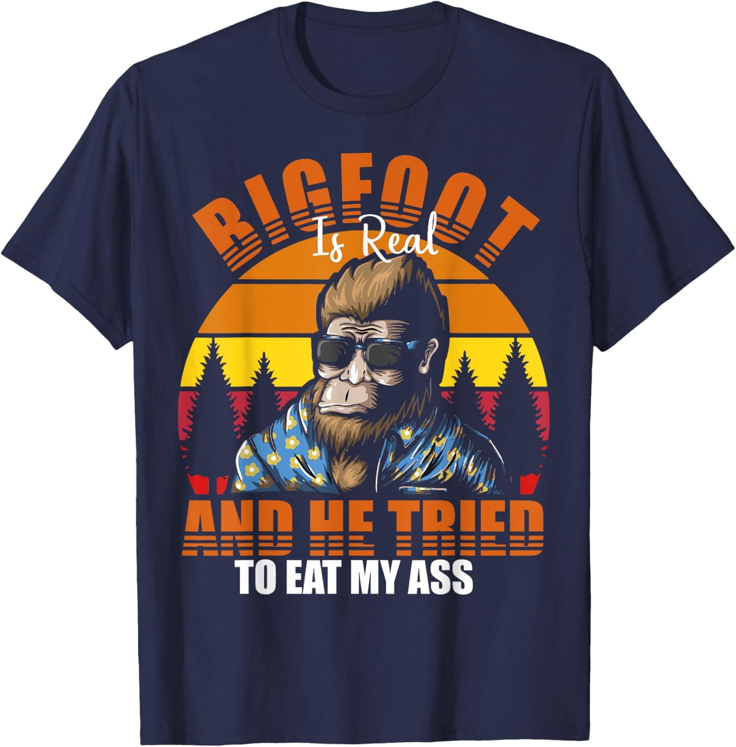 Bigfoot Is Real And I've Tried To Eat My Ass UFO Alien T-Shirt - T-Shirt | Navy