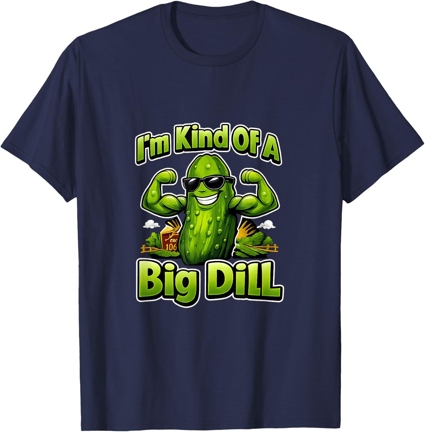 Im Kind of A Big Dill Country Farm Pun Pickle T-Shirt - T-Shirt | Navy