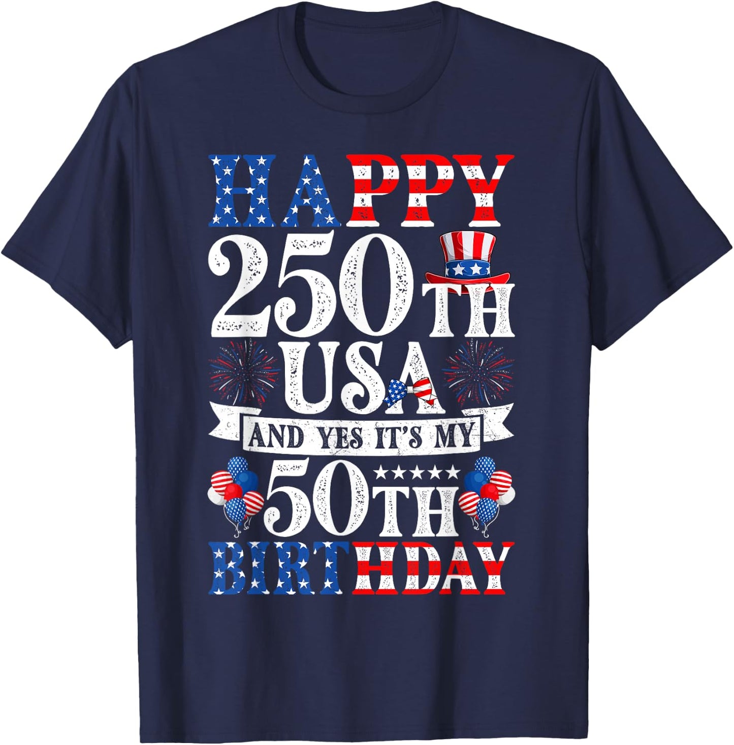 Happy 250th USA and Yes It's My 50th Birthday 50 Years Old T-Shirt - T-Shirt | Navy