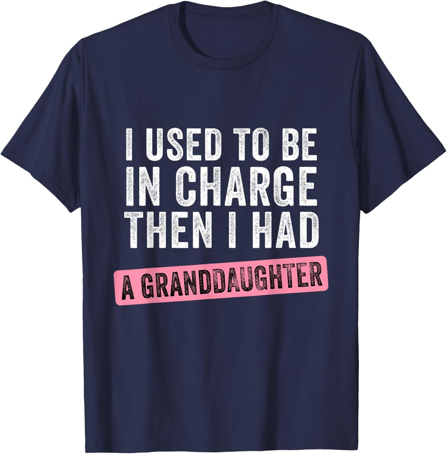 I Used to Be in Charge Then I Had a Funny Granddaughter T-Shirt - T-Shirt | Navy