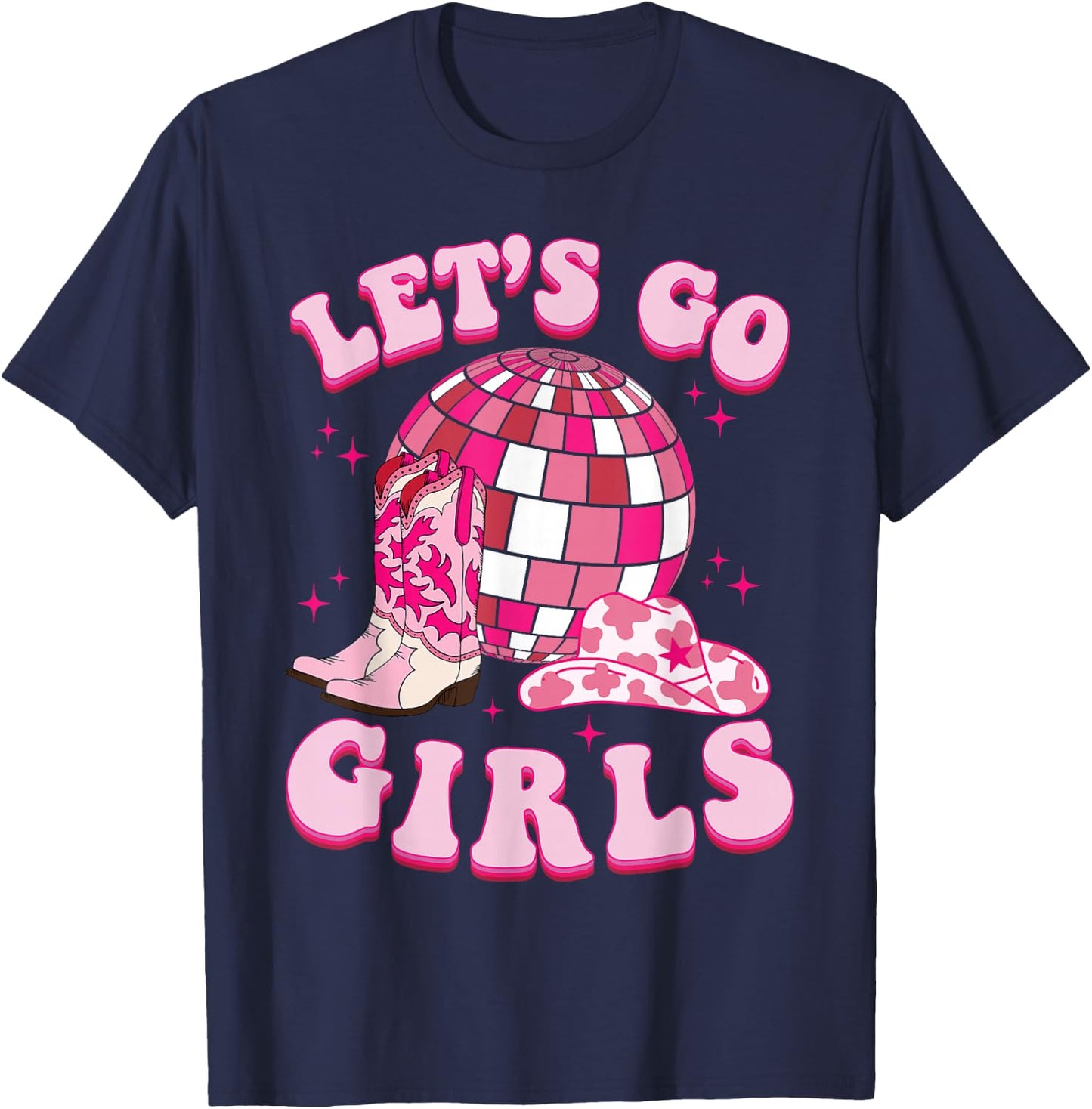 Let's Go Girls Cowgirl Boot Hat Disco Bachelorette Party T-Shirt - T-Shirt | Navy