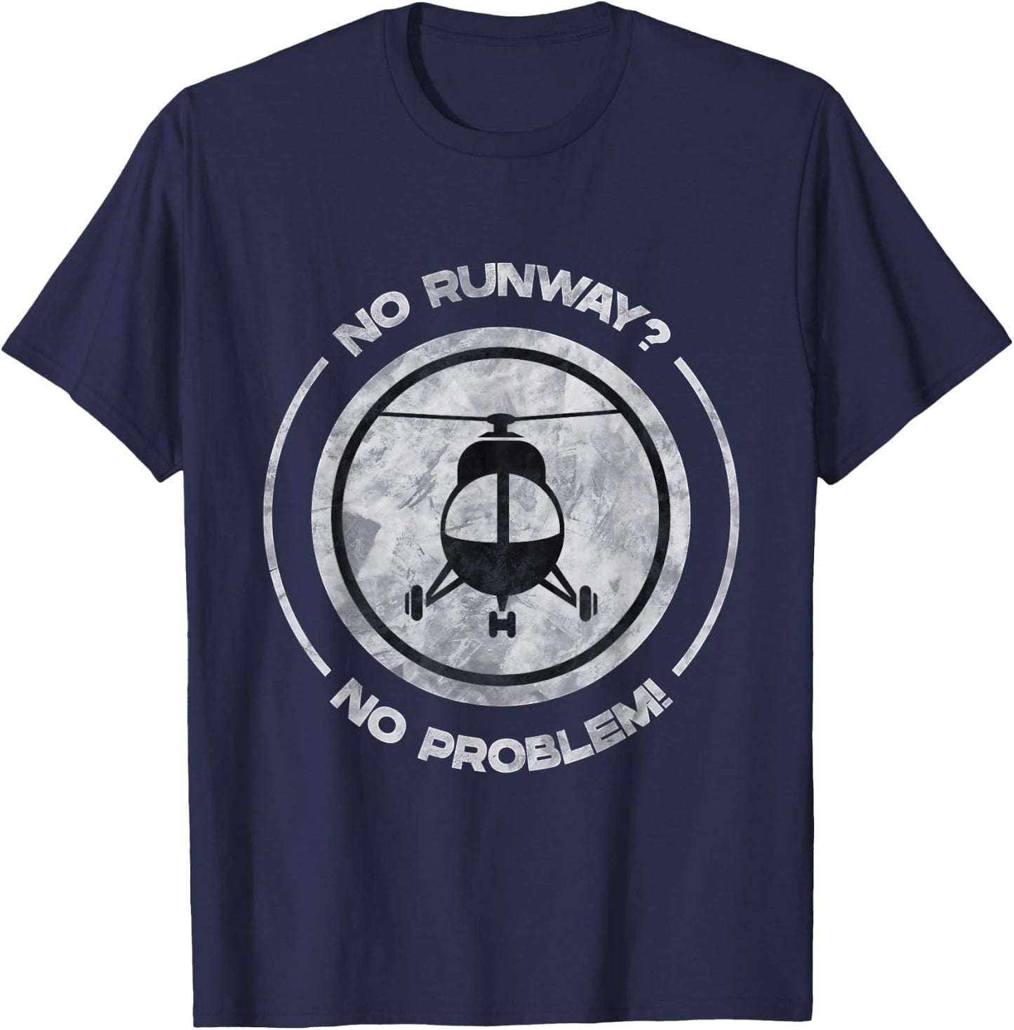 No Runway No Problem Funny Helicopter Pilot T-Shirt - T-Shirt | Navy