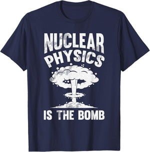 Nuclear Physics Is The Bomb - Science Nuclear Physics T-Shirt - T-Shirt | Navy