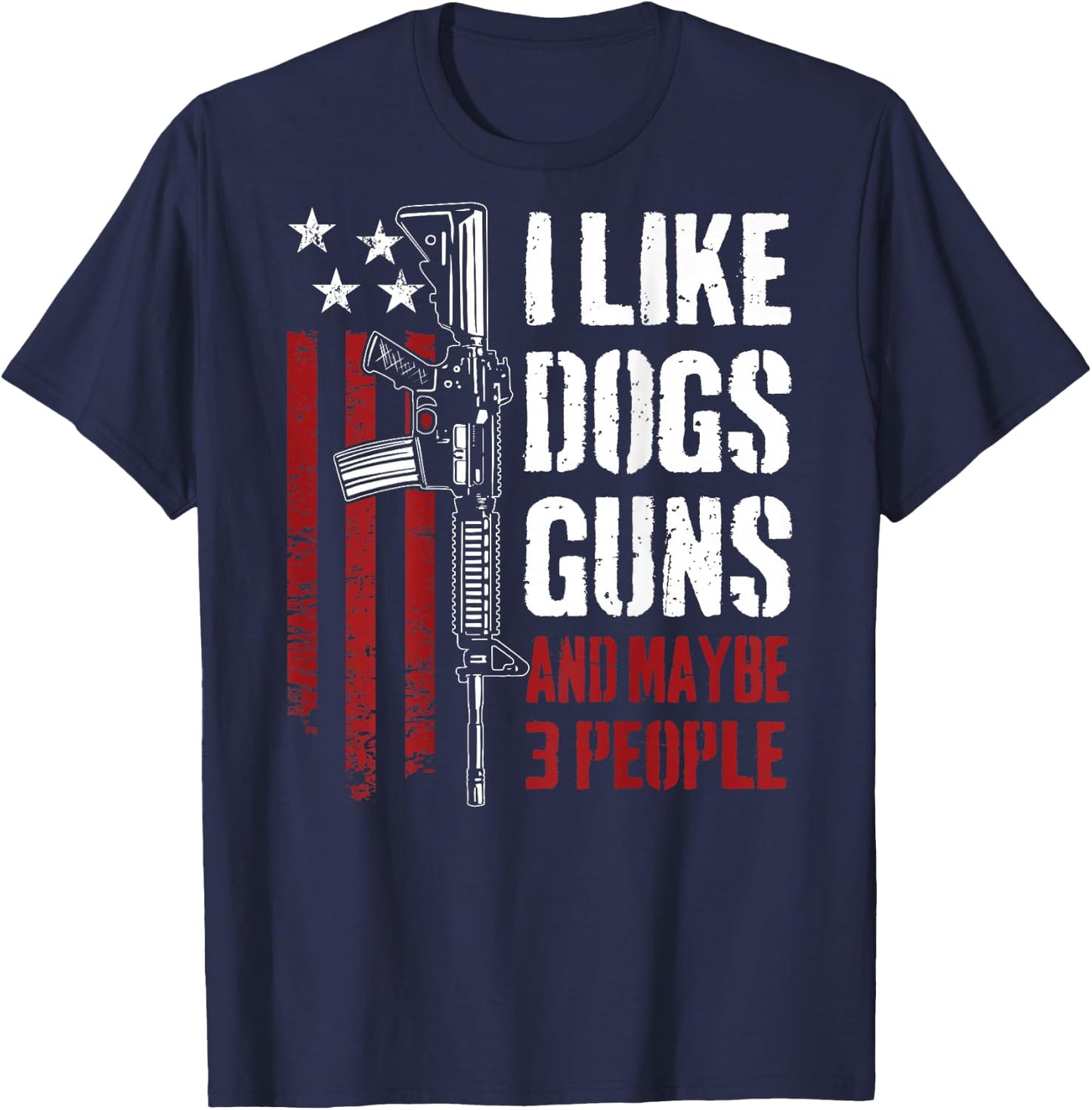 I Like Guns Dogs and Maybe 3 People - Funny Gun (ON Back) T-Shirt - T-Shirt | Navy