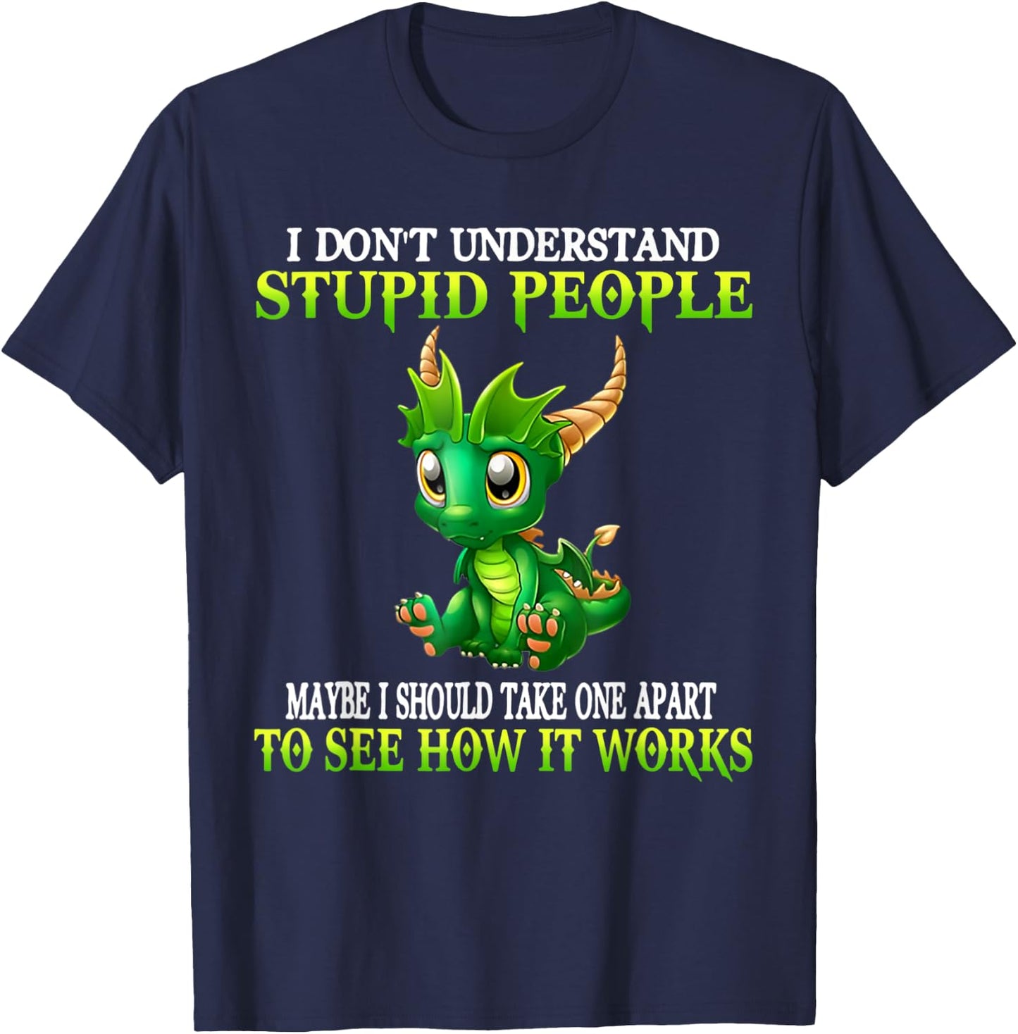 I Don't Understand Stupid People Cute Dragons Lover Funny T-Shirt - T-Shirt | Navy
