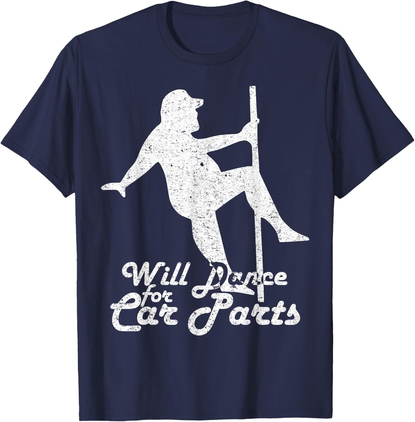 Will Dance for Car Parts Funny T-Shirt - T-Shirt | Navy