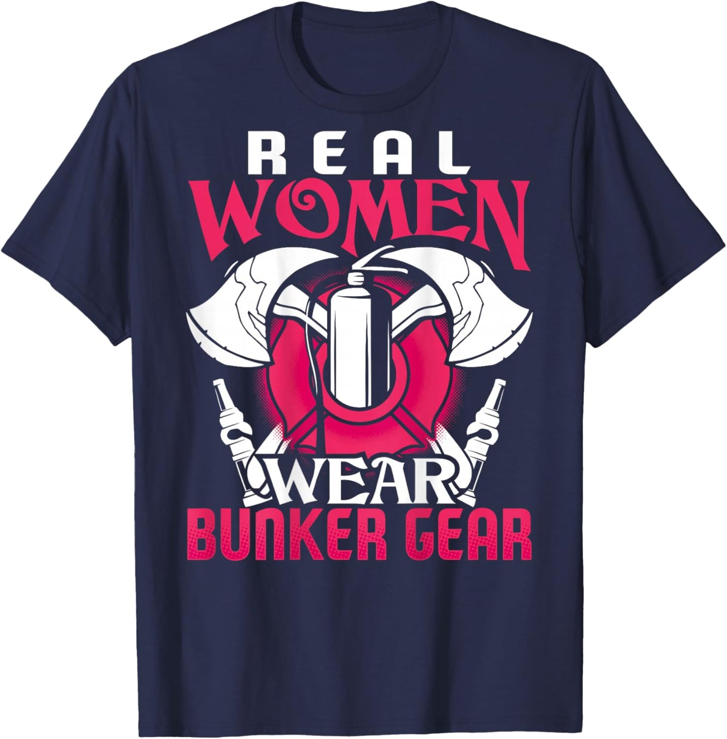 Firefighter Gifts Real Women Wear Bunker Gear Fire Fighter T-Shirt - T-Shirt | Navy