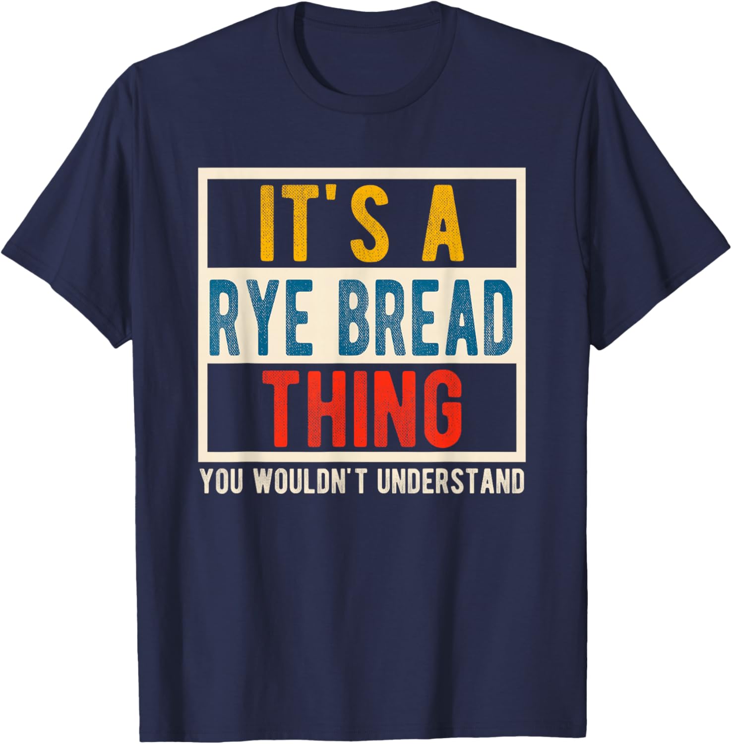 Funny Baker Quote Rye Bread Thing You Wouldn't Understand T-Shirt - T-Shirt | Navy