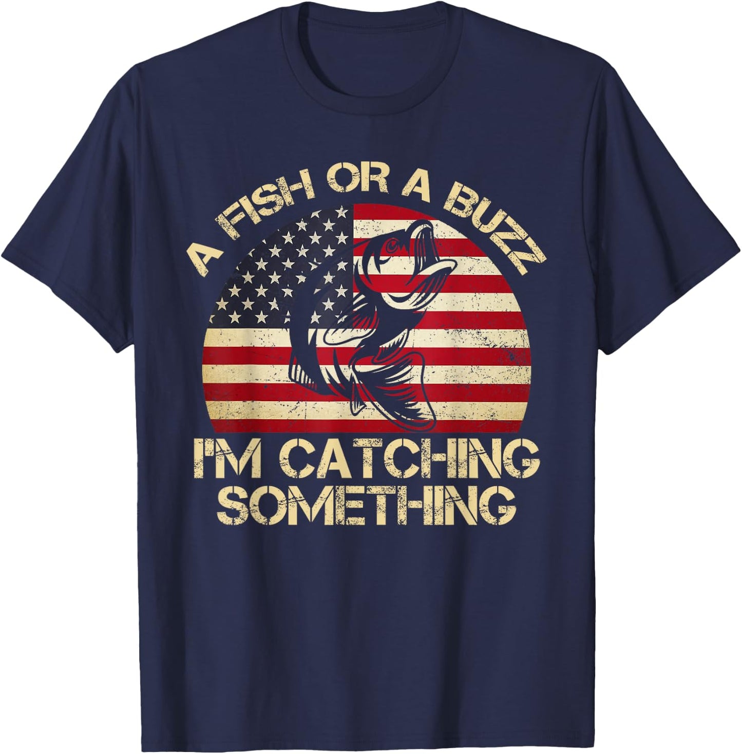 A Fish Or A Buzz I'm Catching Something Fishing Vintage T-Shirt - T-Shirt | Navy