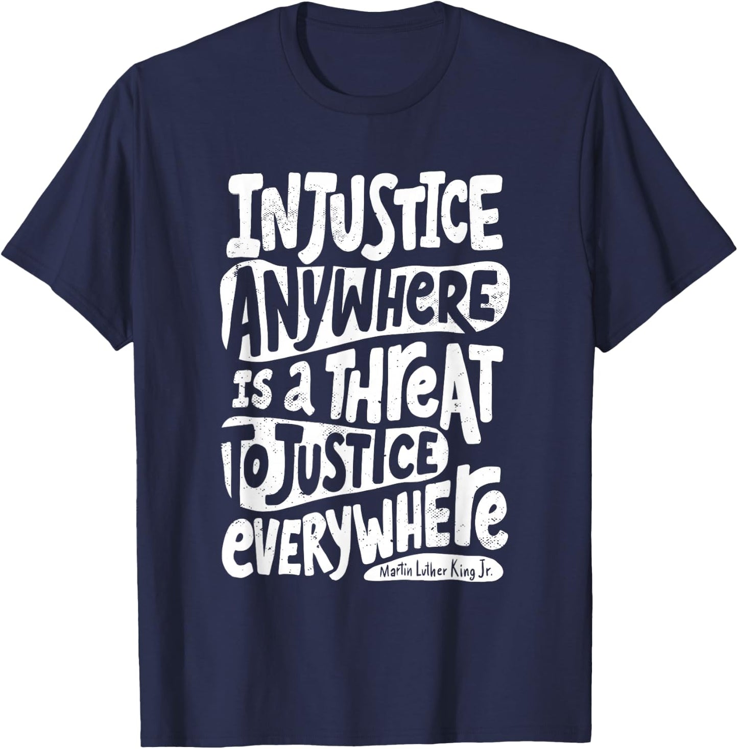 Injustice Anywhere is a Threat to Justice Everywhere M L K T-Shirt - T-Shirt | Navy
