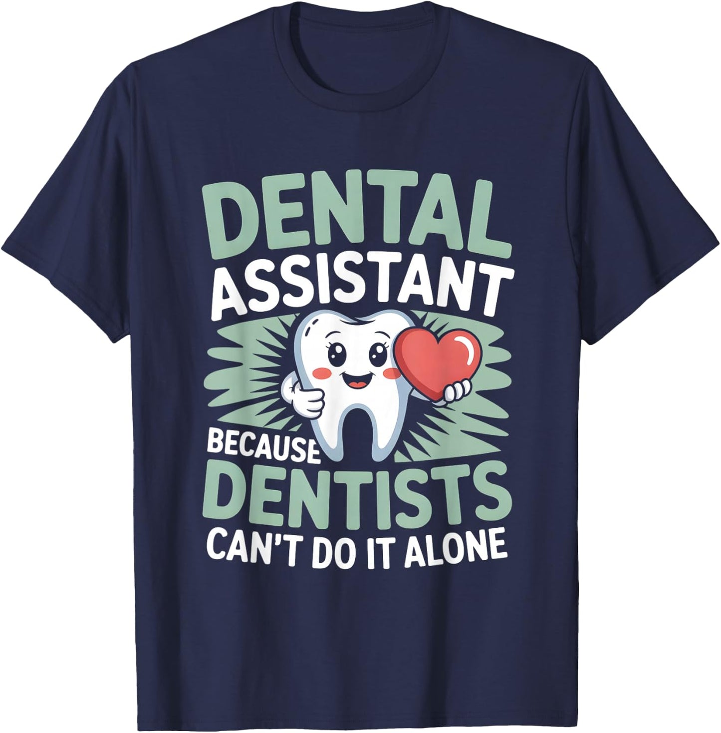 Dental Assistant Because Dentists Can’t Do It Alone T-Shirt - T-Shirt | Navy