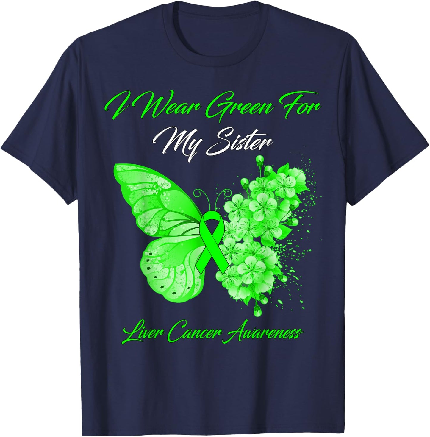 Butterfly I Wear Green For My Sister Liver Cancer Awareness T-Shirt - T-Shirt | Navy