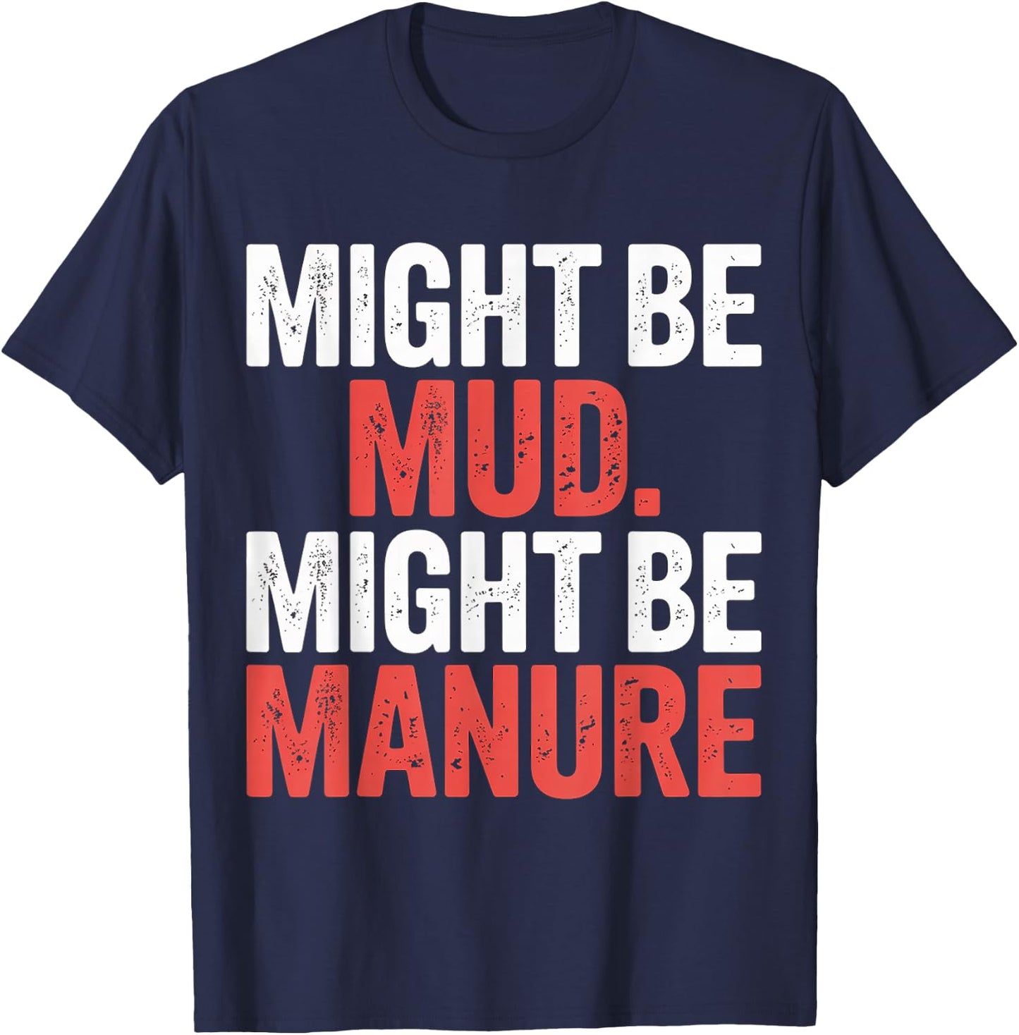 Might Be Mud Might Be Manure Farmer Work Ranch T-Shirt - T-Shirt | Navy