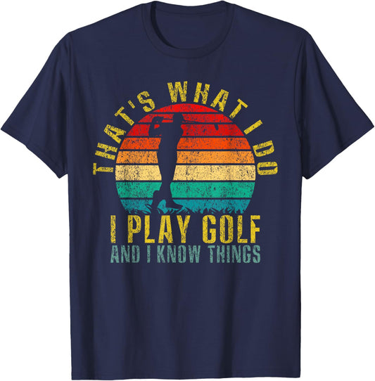 That's What I Do I Play Golf and I Know Things Funny Retro T-Shirt - T-Shirt | Navy