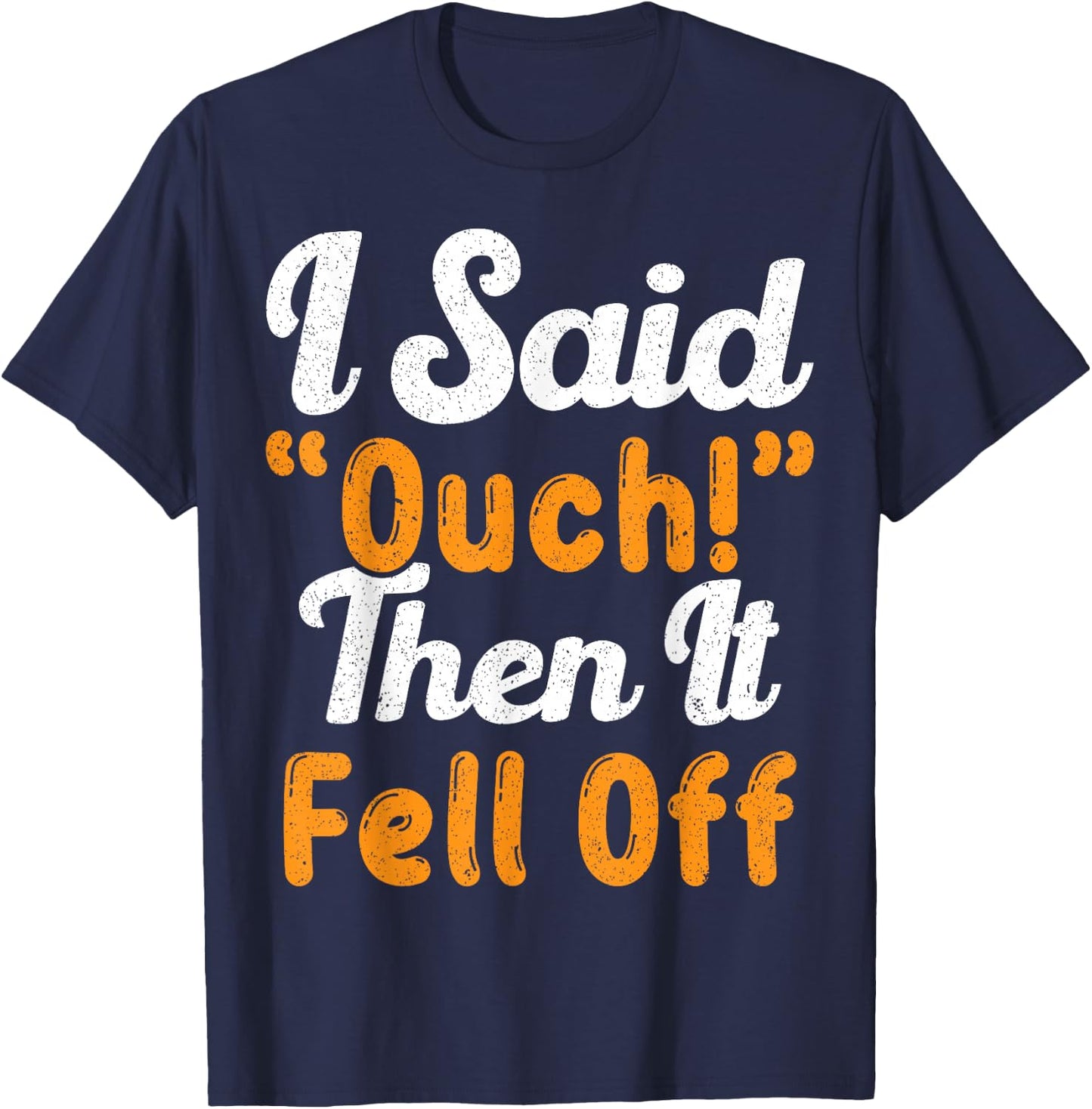 I Said Ouch Then It Fell Off Funny Finger Amputee Amputate T-Shirt - T-Shirt | Navy