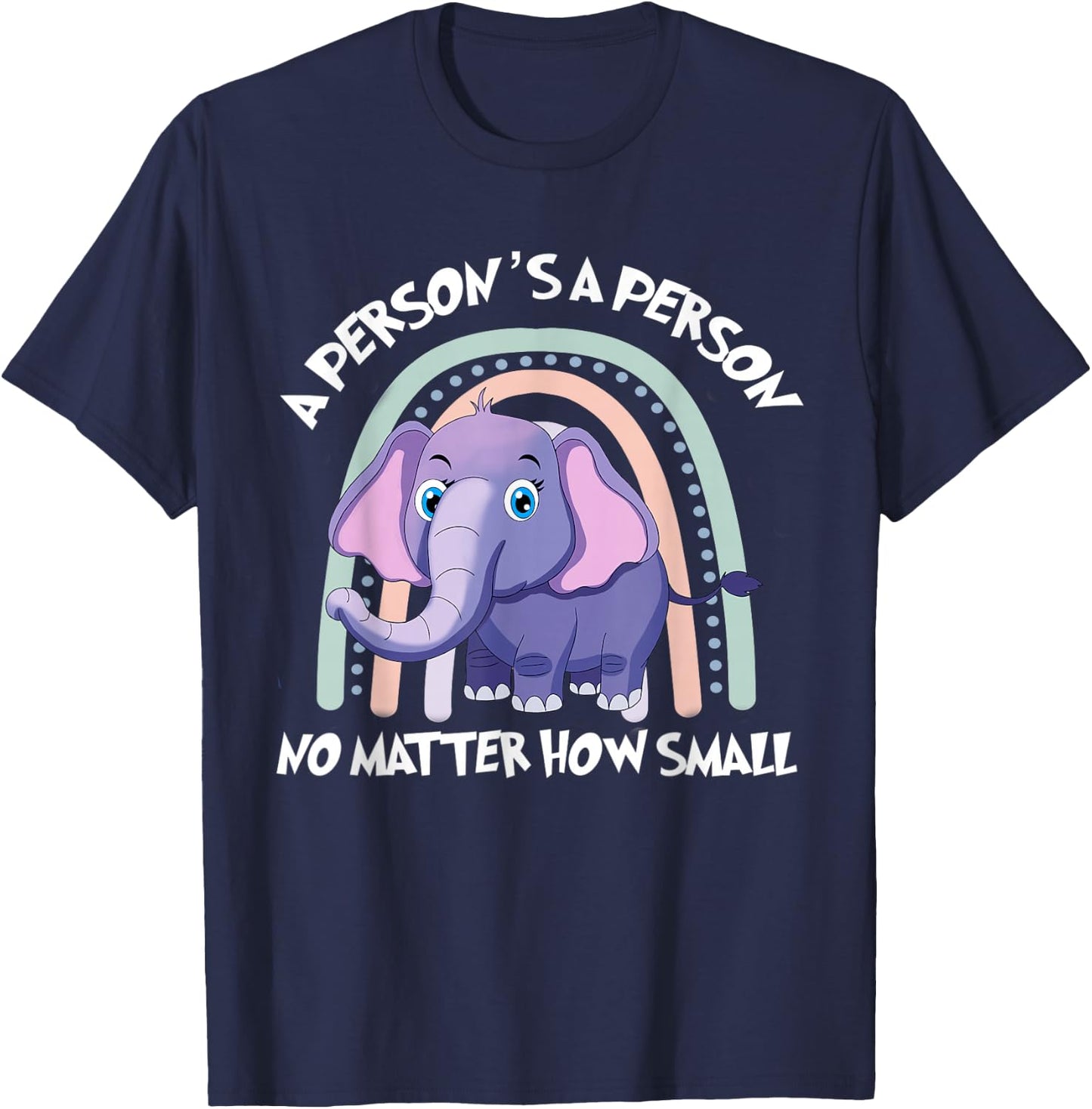 Rainbow Elephant A Person Is A Person No Matter How Small T-Shirt - T-Shirt | Navy