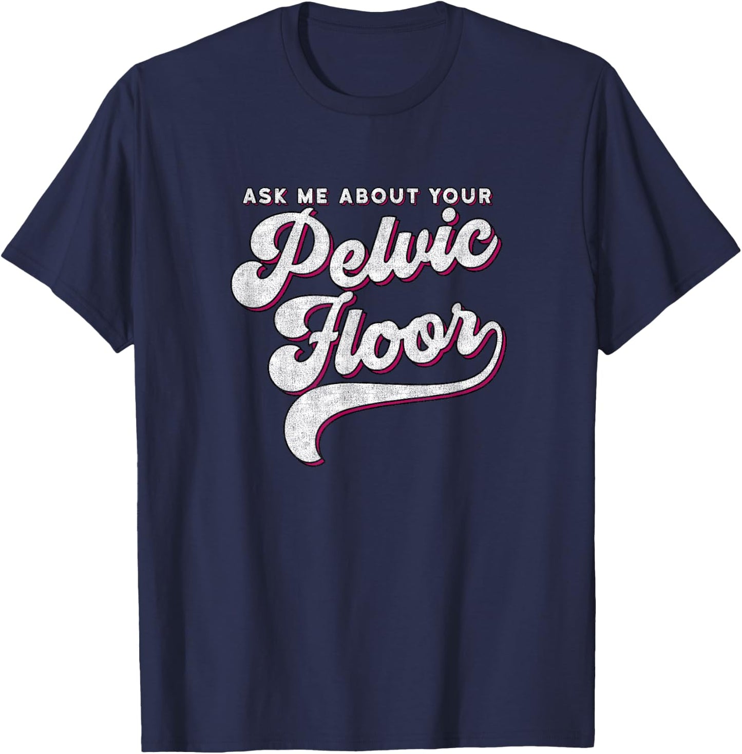Pelvic Floor Therapist Shirt Ask Me About Your Pelvic Floor T-Shirt - T-Shirt | Navy