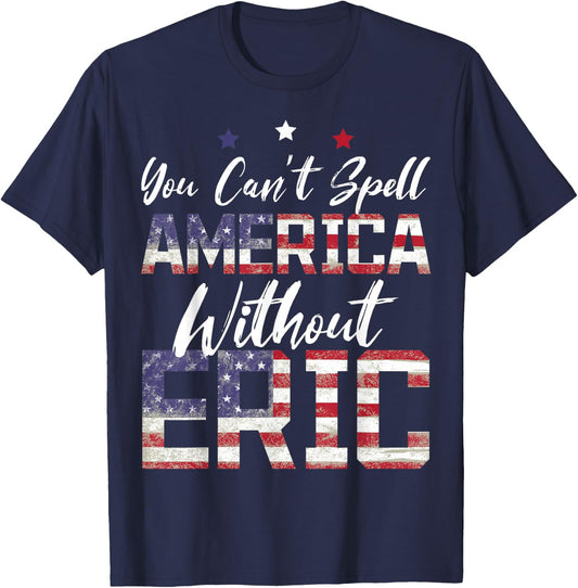 Cant Spell America W/Out Eric 4th of July Patriotic Name T-Shirt - T-Shirt | Navy