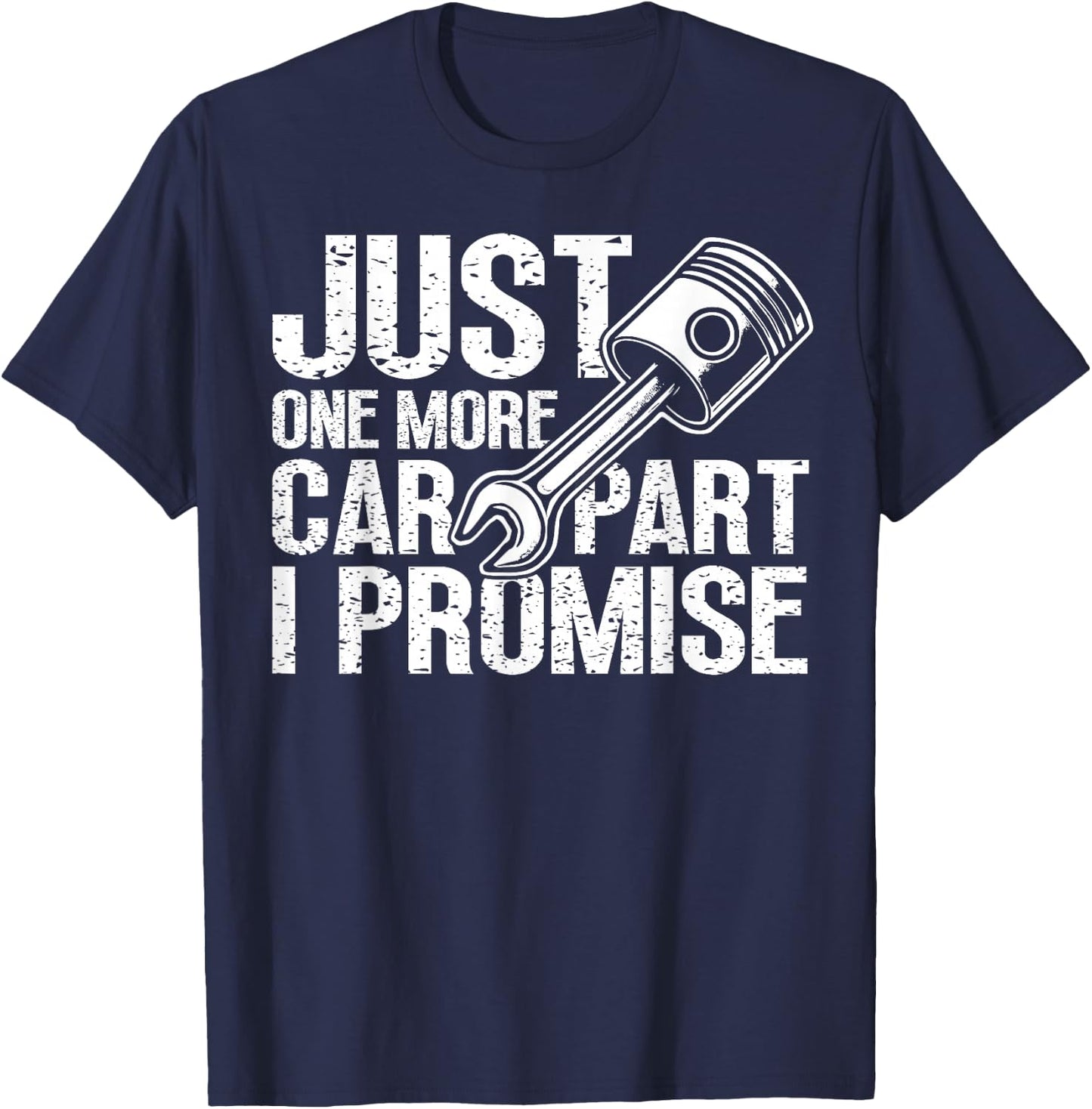 Just One More Car Part I Promise Mechanic Automobile Lovers T-Shirt - T-Shirt | Navy