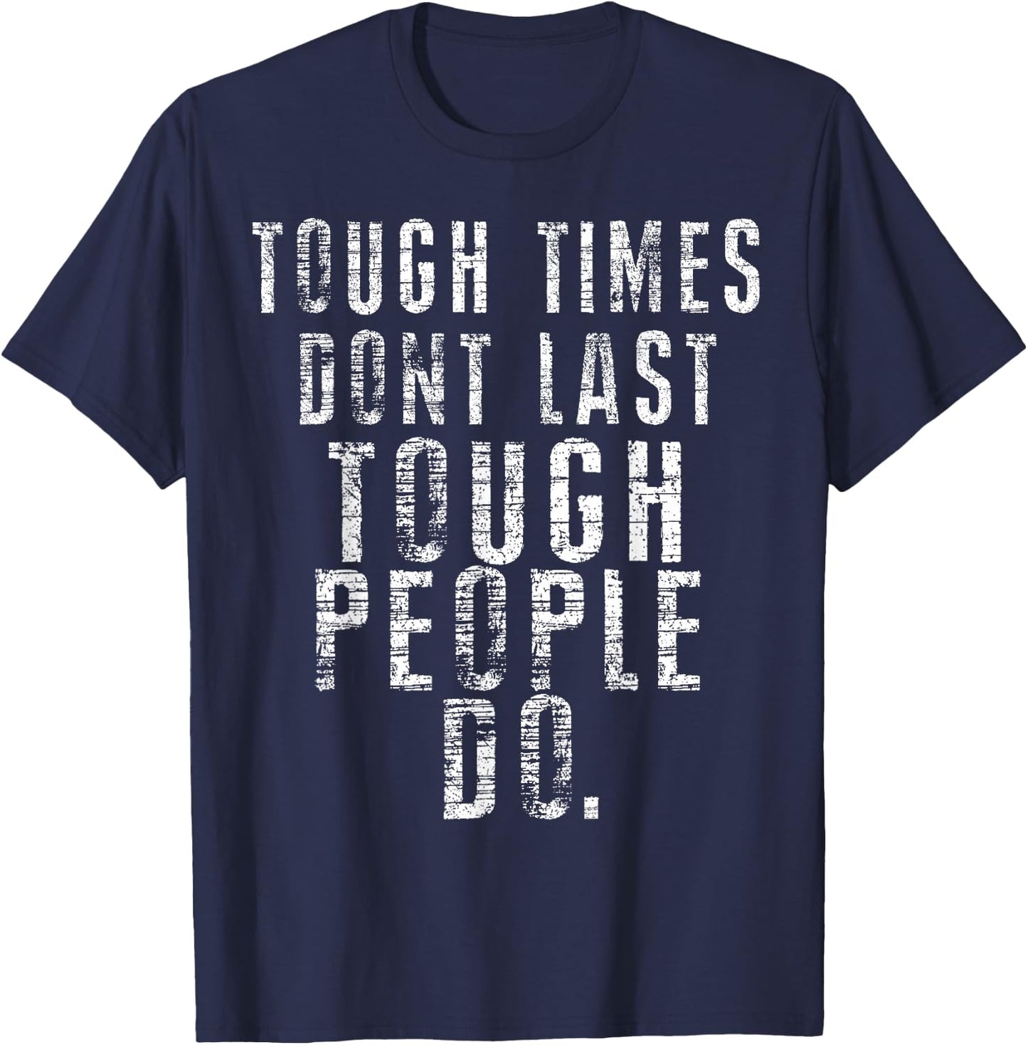 Inspiring Quote - Tough Times Don't Last Tough People Do T-Shirt - T-Shirt | Navy