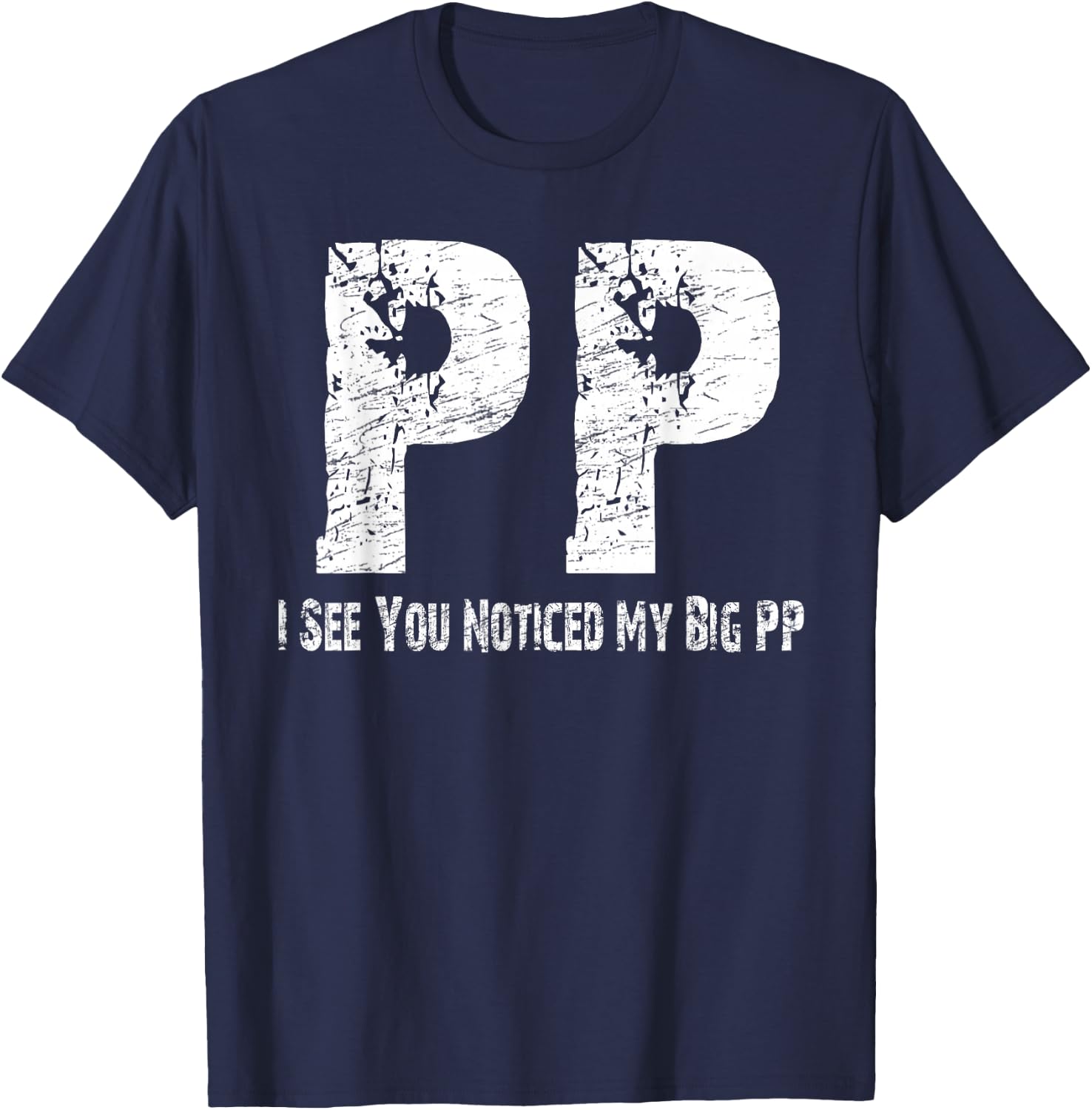 I See You Noticed My Big PP Crude Funny T Shirt T-Shirt - T-Shirt | Navy