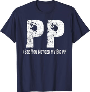I See You Noticed My Big PP Crude Funny T Shirt T-Shirt - T-Shirt | Navy