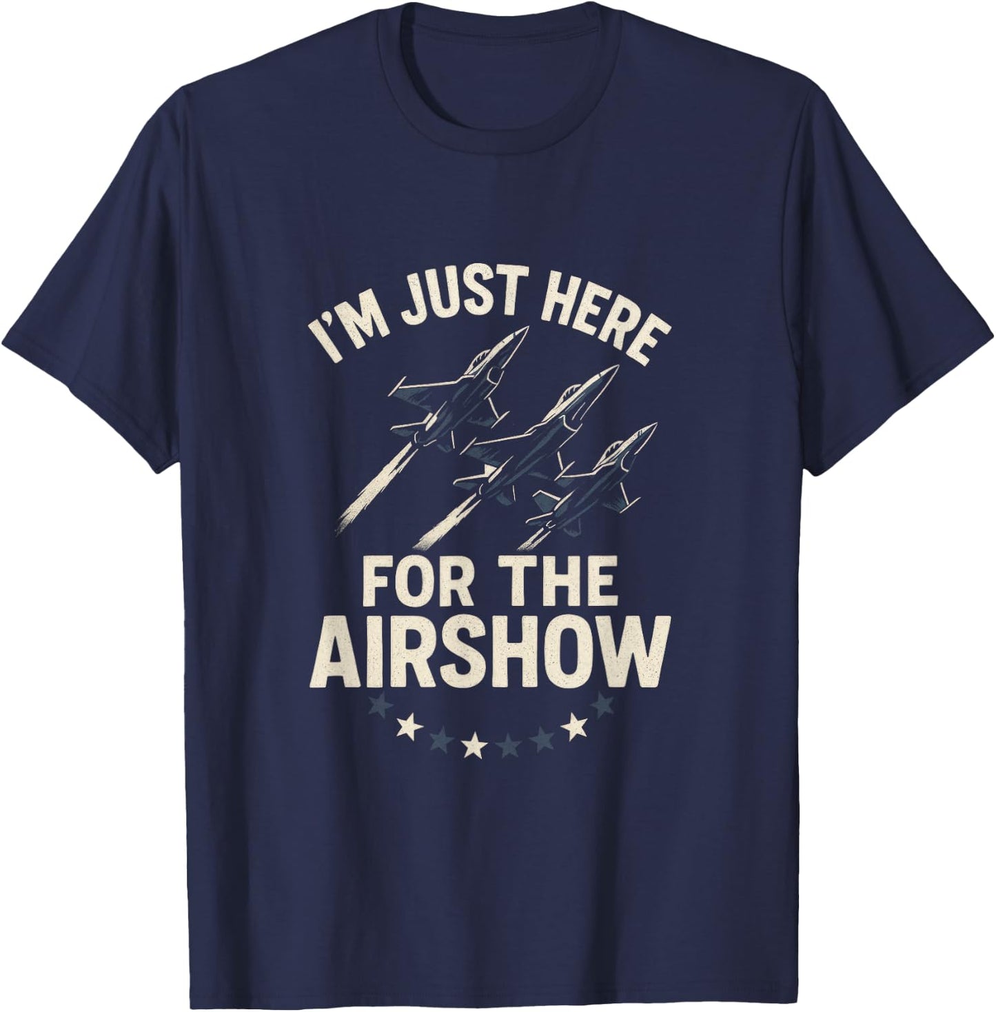 I'm Just Here for The Airshow - Funny Aviation Jets T-Shirt - T-Shirt | Navy