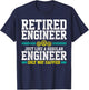 Retired Engineer Engineering Funny Saying Retirement Gift T-Shirt - T-Shirt | Navy