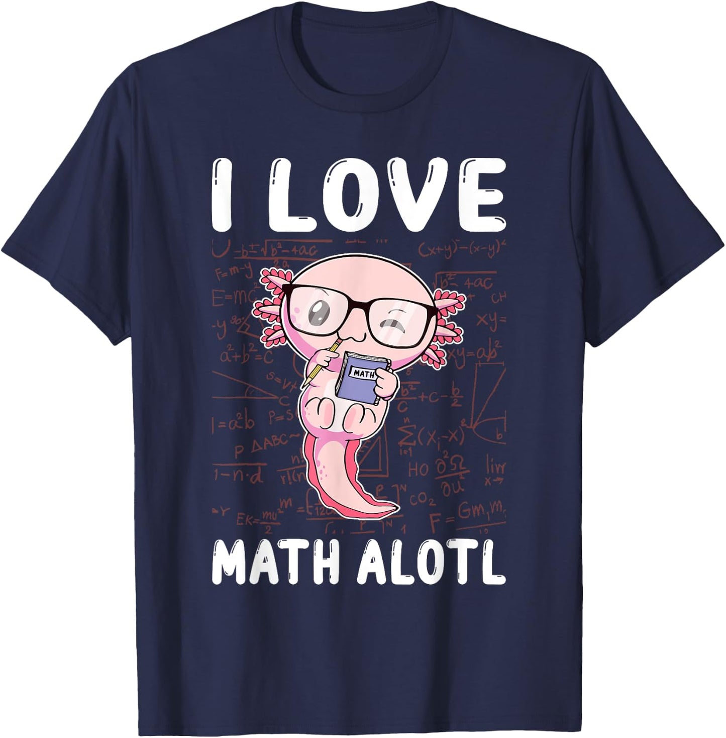 Kawaii Axolotl Pun Funny I Love Math Alotl Math T-Shirt - T-Shirt | Navy