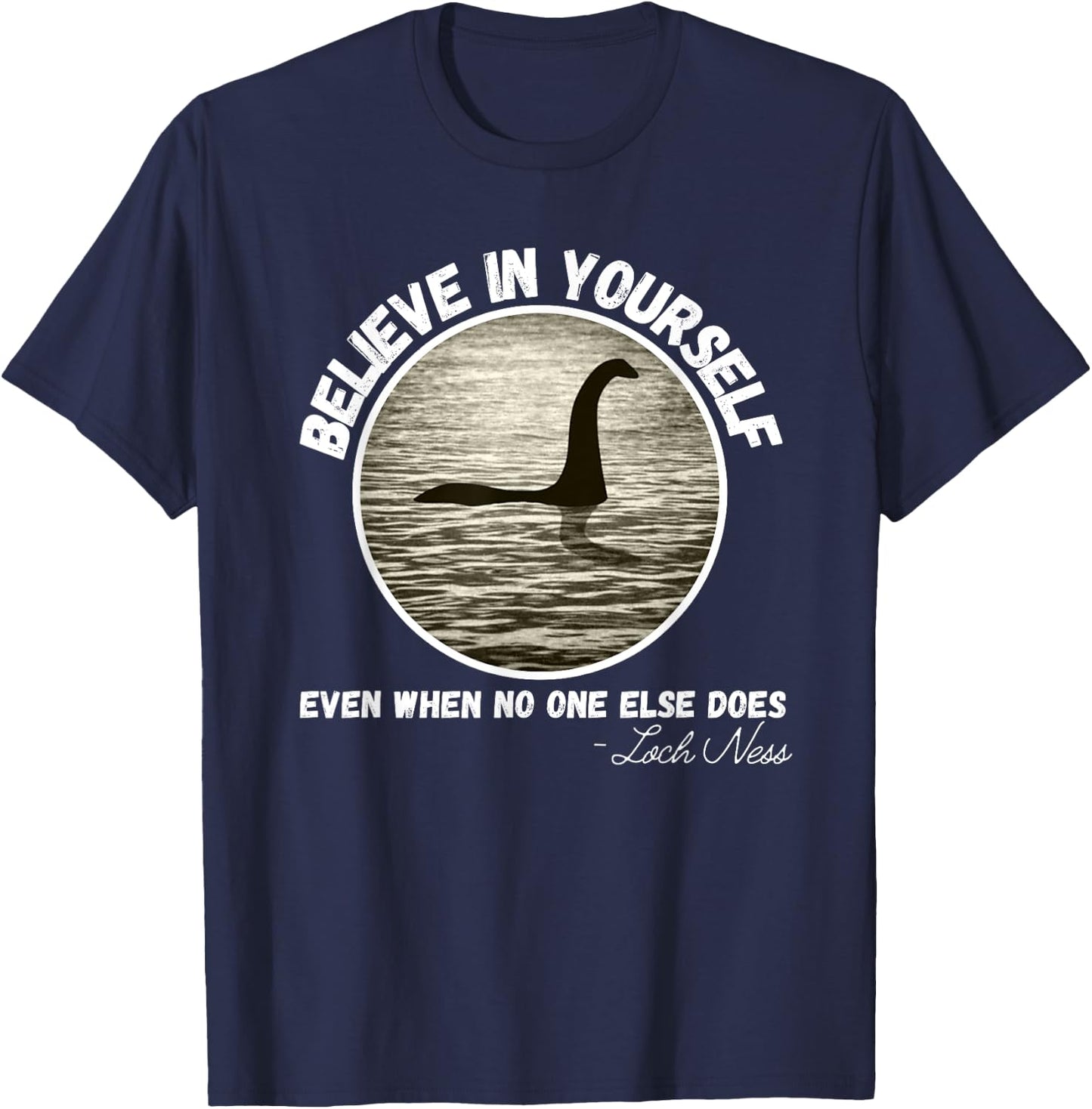 Believe In Yourself Even When No One else Does Fun Loch Ness T-Shirt - T-Shirt | Navy