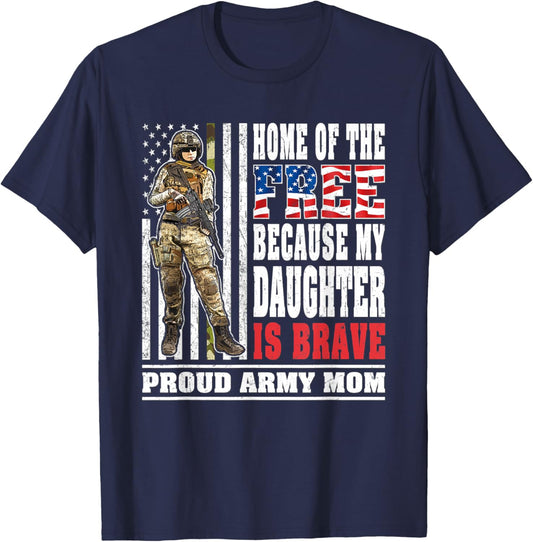 Home Of The Free My Daughter Is Brave - Proud Army Mom Gift T-Shirt - T-Shirt | Navy