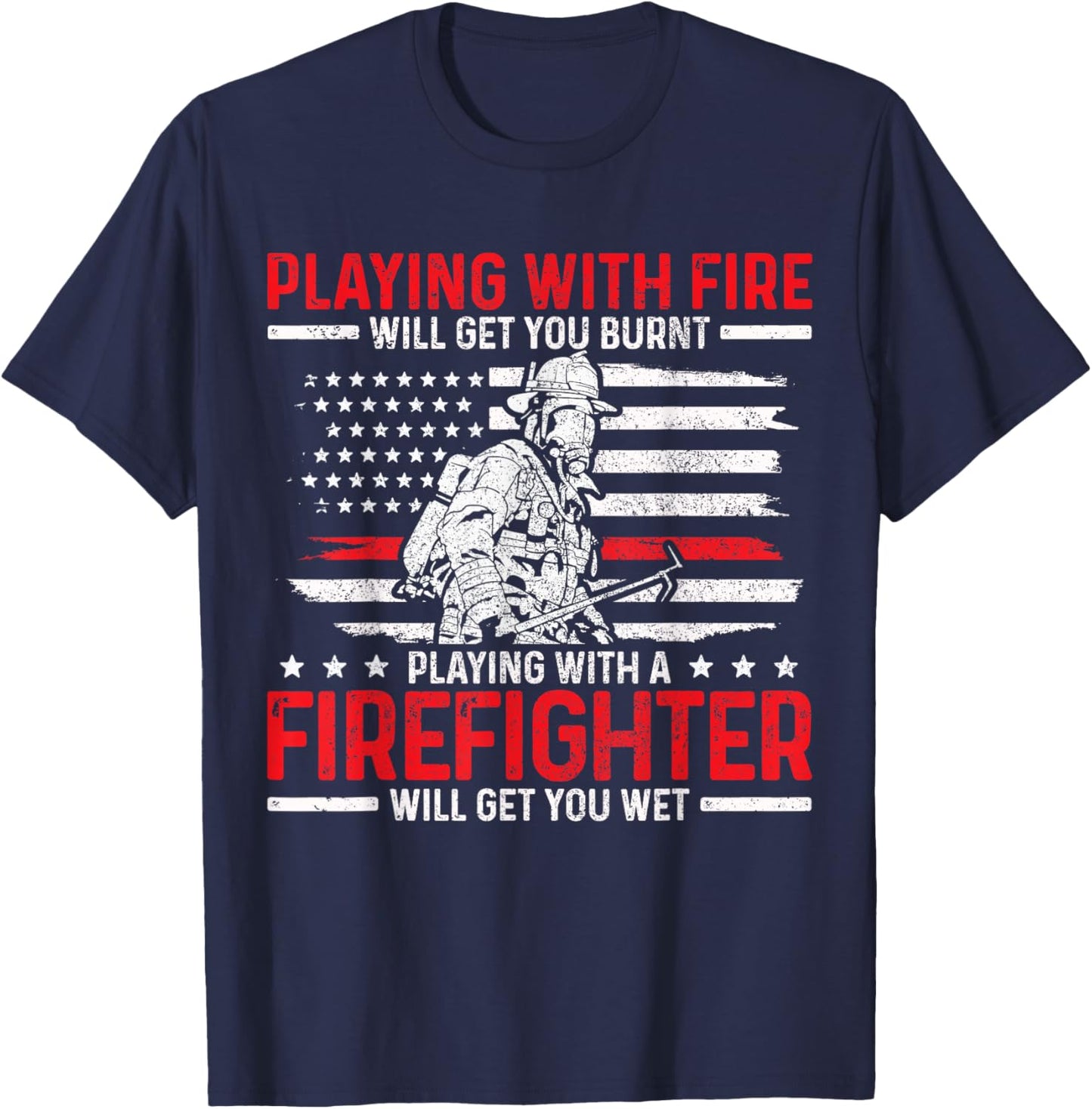 Firefighter Funny Quote Fireman Patriotic Fire Fighter Gift T-Shirt - T-Shirt | Navy