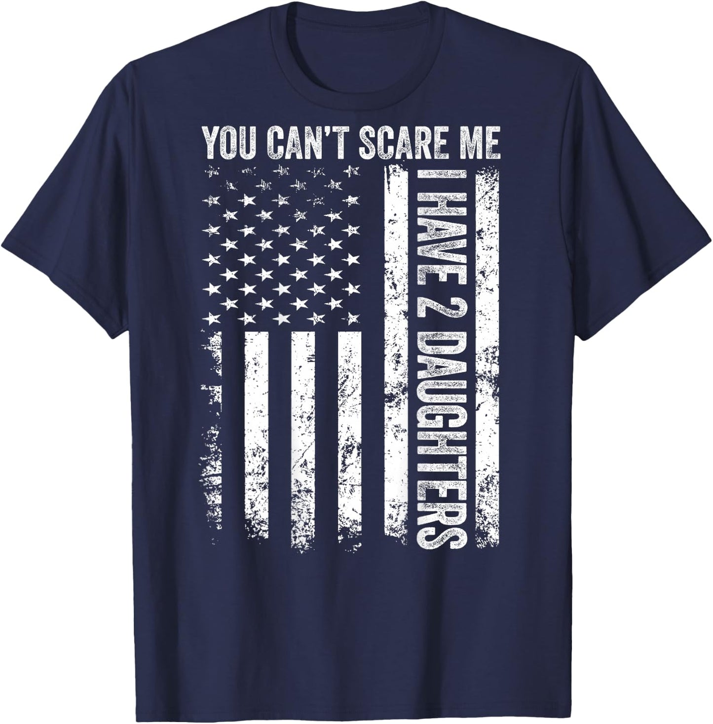 ON Back Can’t Scare Me I Have Two Daughters Fathers Day Dad T-Shirt - T-Shirt | Navy
