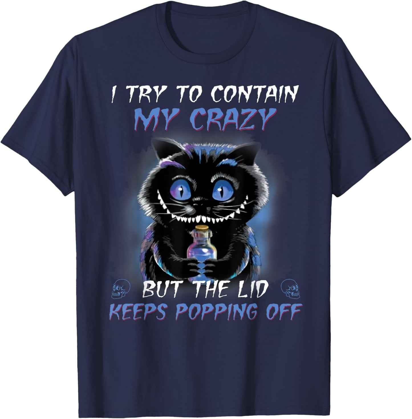 I Try To Contain My Crazy But The Lid Keeps Popping Off T-Shirt - T-Shirt | Navy