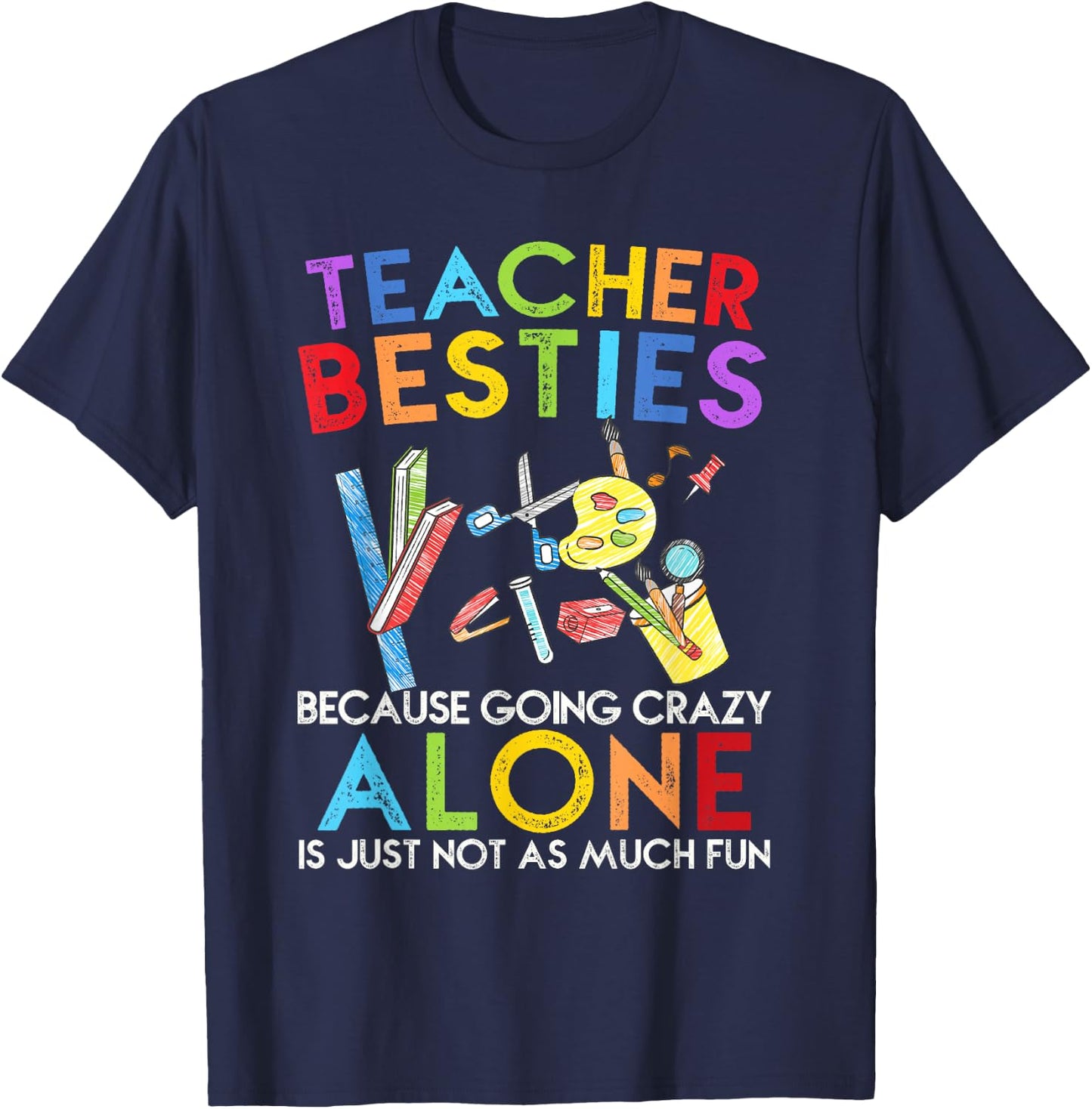 Teacher Besties Because Going Crazy Alone Is Not Fun T-Shirt - T-Shirt | Navy