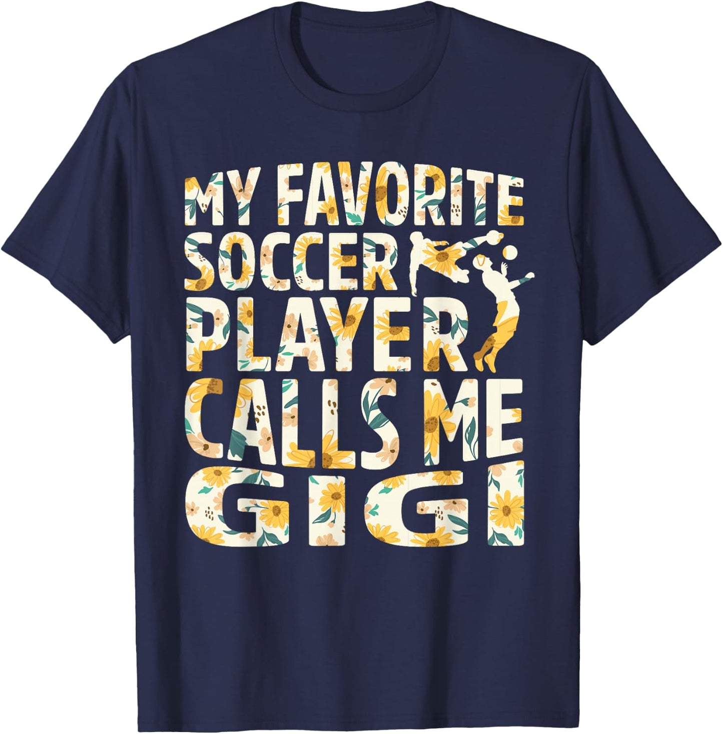 My Favorite Soccer Player Calls Me Gigi Sunflower T-Shirt - T-Shirt | Navy