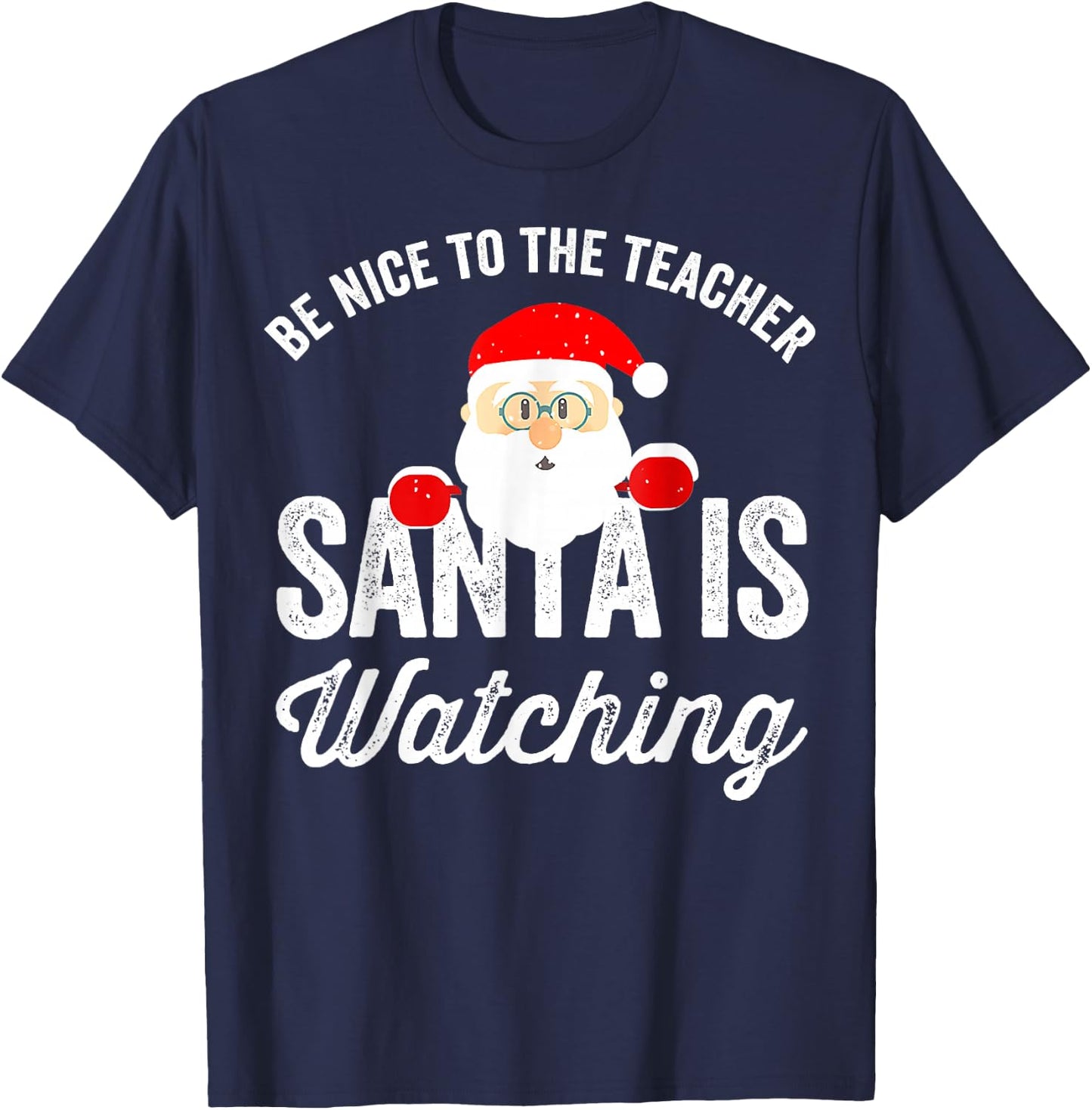 Be Nice To The Teacher Santa Is Watching T-Shirt - T-Shirt | Navy