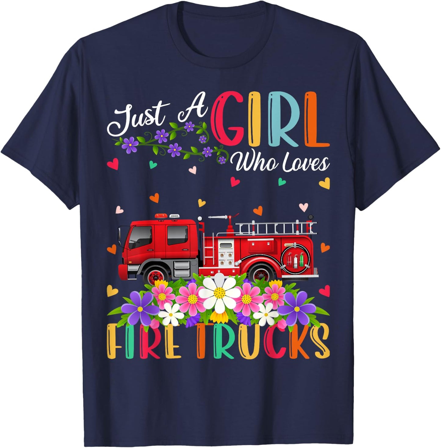Fire Truck Lover Just A Girl Who Loves Fire Trucks T-Shirt - T-Shirt | Navy