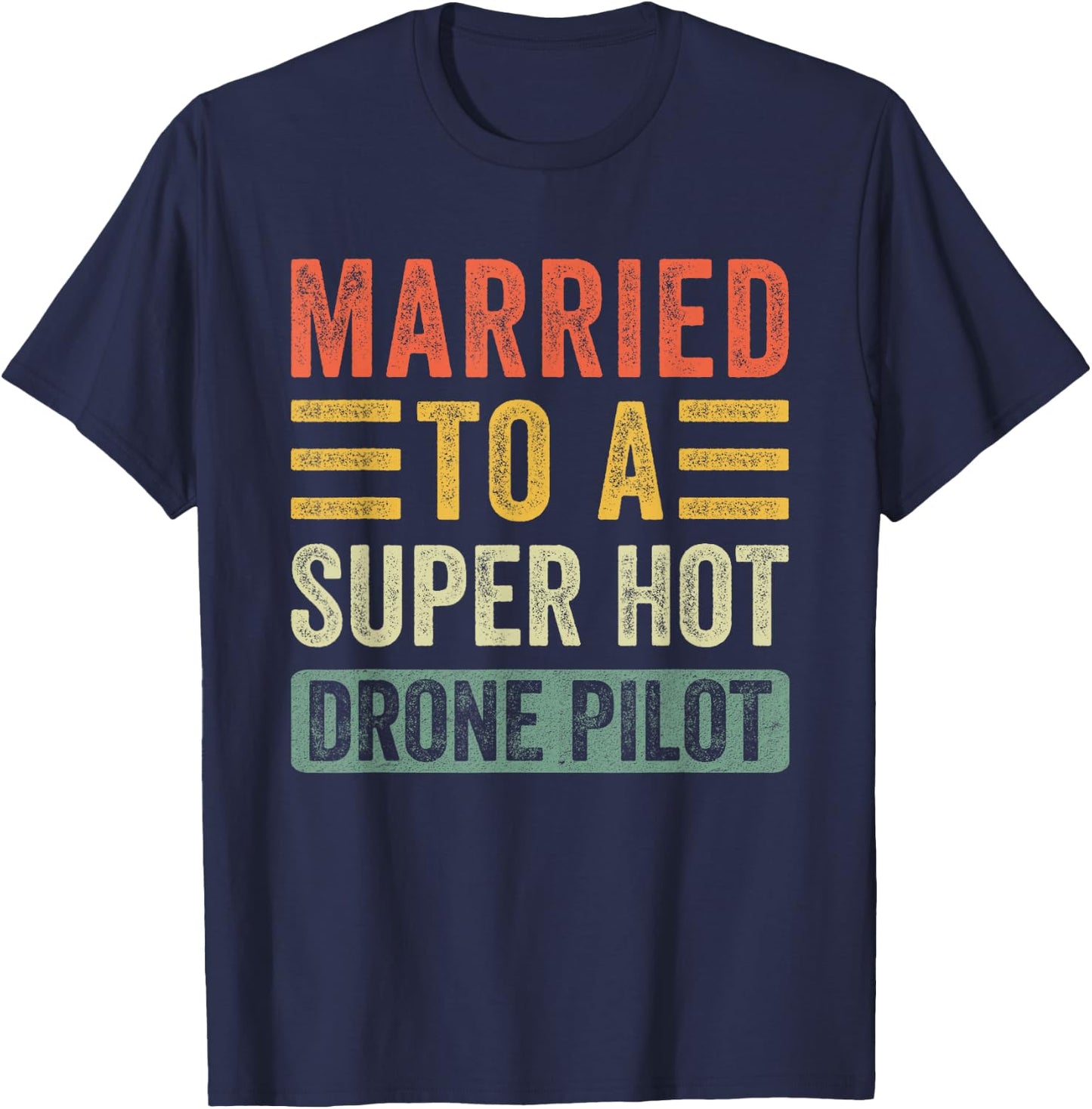 Married to a Super Hot Drone Pilot Funny Husband Wife T-Shirt - T-Shirt | Navy